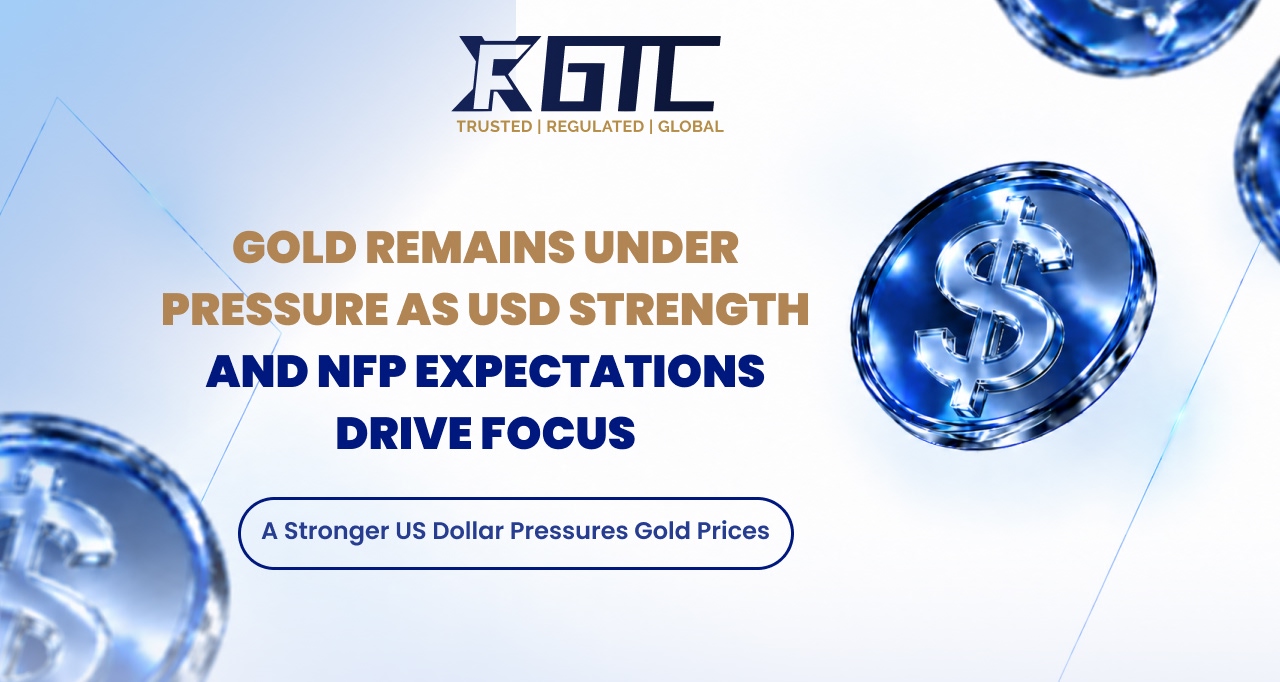  GOLD REMAINS UNDER PRESSURE AS USD STRENGTH AND NFP EXPECTATIONS DRIVE FOCUS